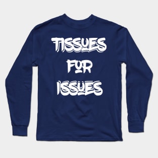 Tissues For Issues Long Sleeve T-Shirt